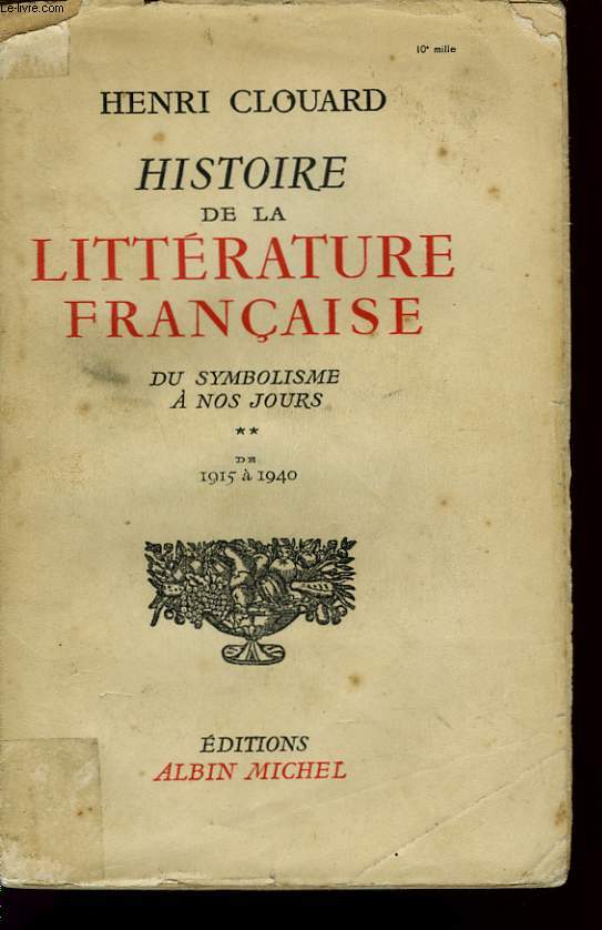 HISTOIRE DE LA LITTERATURE FRANCAISE. DU SYMBOLISME A NOS JOURS. TOME 2. DE 1915 A 1940.