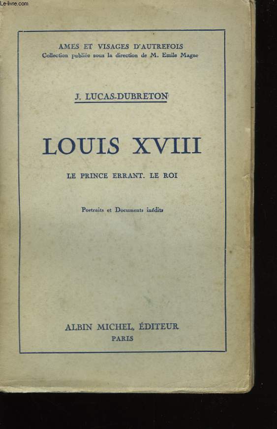 LOUIS XVIII. LE PRINCE ERRANT . LE ROI.
