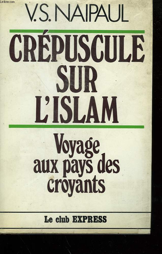 CREPUSCULE SUR L'ISLAM. VOYAGE AUX PAYS DES CROYANTS.