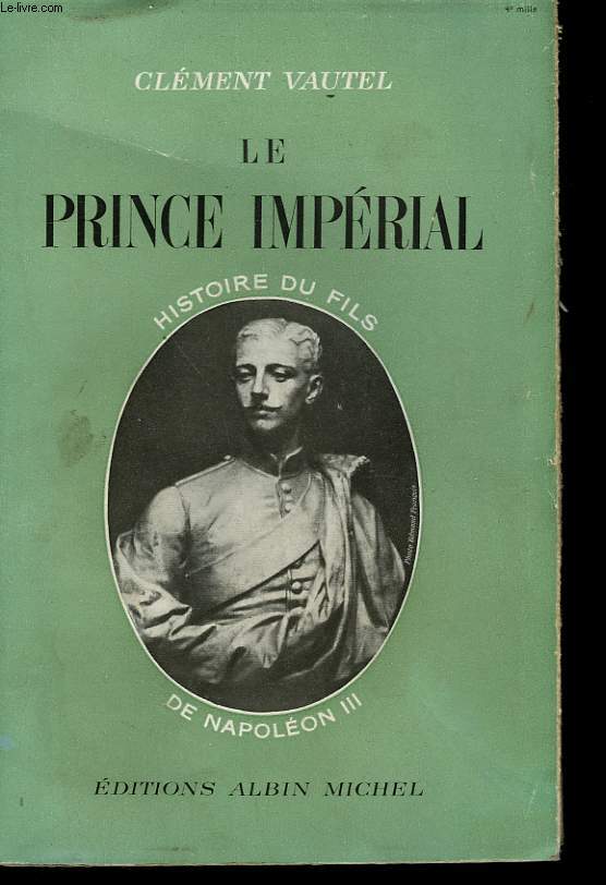 LE PRINCE IMPERIAL. HISTOIRE DU FILS DE NAPOLEON III.