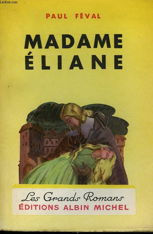MADAME ELIANE. COLLECTION LES GRANDS ROMANS.
