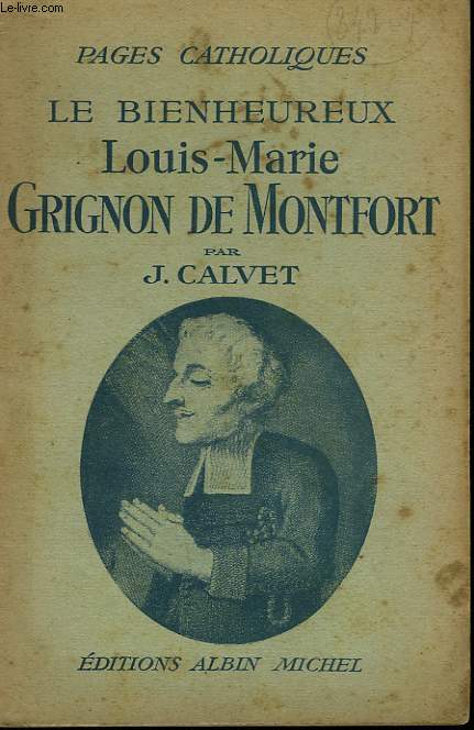 LE BIENHEUREUX LOUIS-MARIE GRIGNON DE MONTFORT. COLLECTION PAGES CATHOLIQUES.