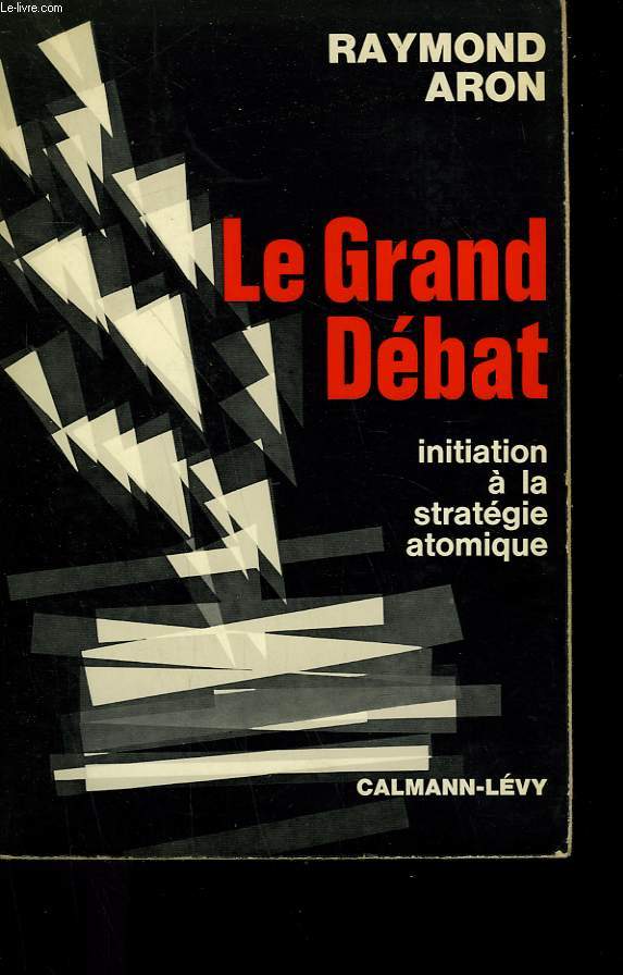 LE GRAND DEBAT. INITIATION A LA STRATEGIE ATOMIQUE.
