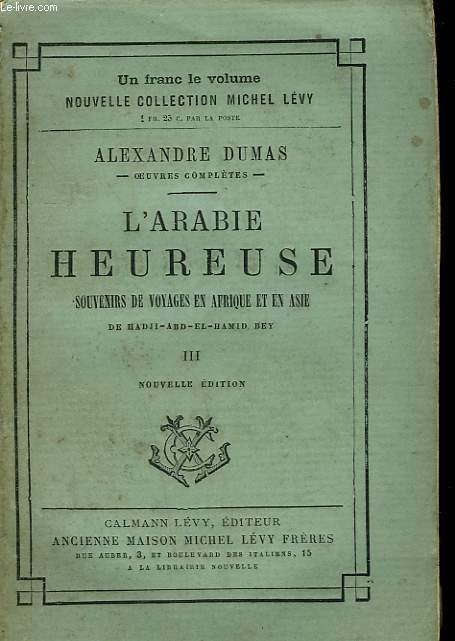 L'ARABIE HEUREUSE. TOME 3 : SOUVENIRS DE VOYAGES EN AFRIQUE ET EN ASIE DE HADJI-ABD-EL HAMID BEY.