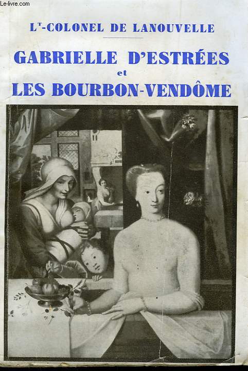 GABRIELLE D'ESTREES ET LES BOURBON-VENDOME.