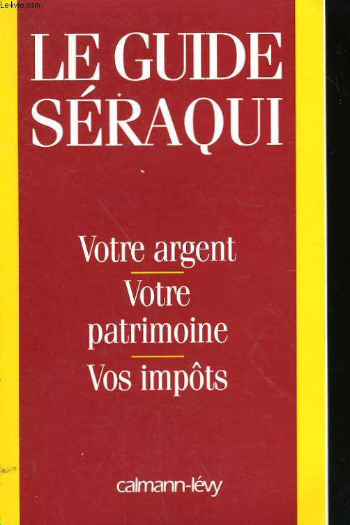LE GUIDE SERAQUI 1997. VOTRE ARGENT, VOTRE PATRIMOINE, VOS IMPOTS.