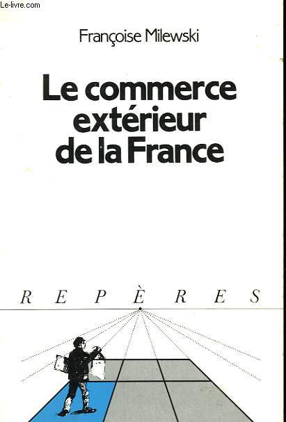 LE COMMERCE EXTERIEUR DE LA FRANCE. COLLECTION REPERES N 71