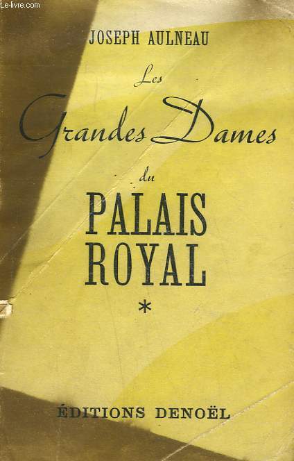 LES GRANDES DAMES DU PALAIS ROYAL. 1635-1870. TOME 1 : ESQUISSES ET PORTRAITS.