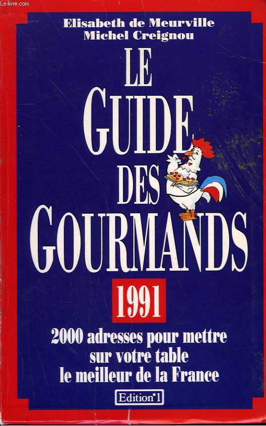 LE GUIDE DES GOURMANDS 1991. 2000 ADRESSES POUR METTRE SUR VOTRE TABLE LE MEILLEUR DE LA FRANCE.