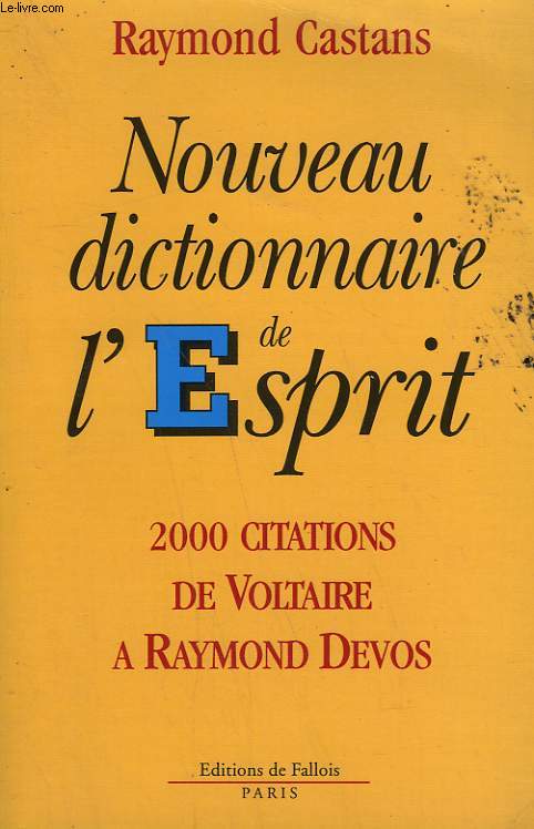 NOUVEAU DICTIONNAIRE DE L'ESPRIT. 2000 CITATIONS DE VOLTAIRE A RAYMOND DEVOS.