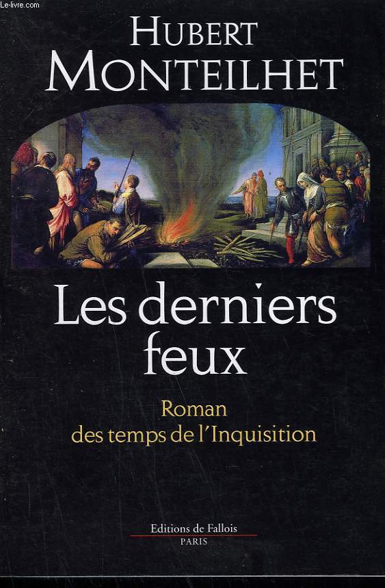 LES DERNIERS FEUX. ROMAN DES TEMPS DE L'INQUISITION.