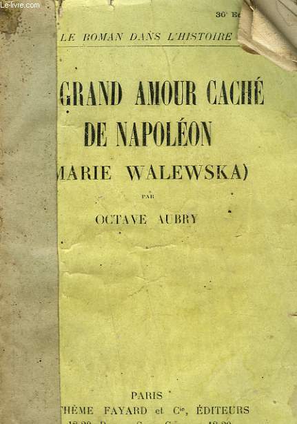 LE GRAND AMOUR CACHE DE NAPOLEON. ( MARIE WALEWSKA ) .