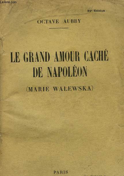 LE GRAND AMOUR CACHE DE NAPOLEON. ( MARIE WALEWSKA ) .