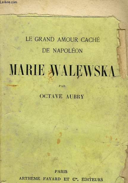 LE GRAND AMOUR CACHE DE NAPOLEON. MARIE WALEWSKA .