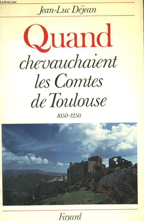 QUAND CHEVAUCHAIENT LES COMTES DE TOULOUSE. 1050-1250.
