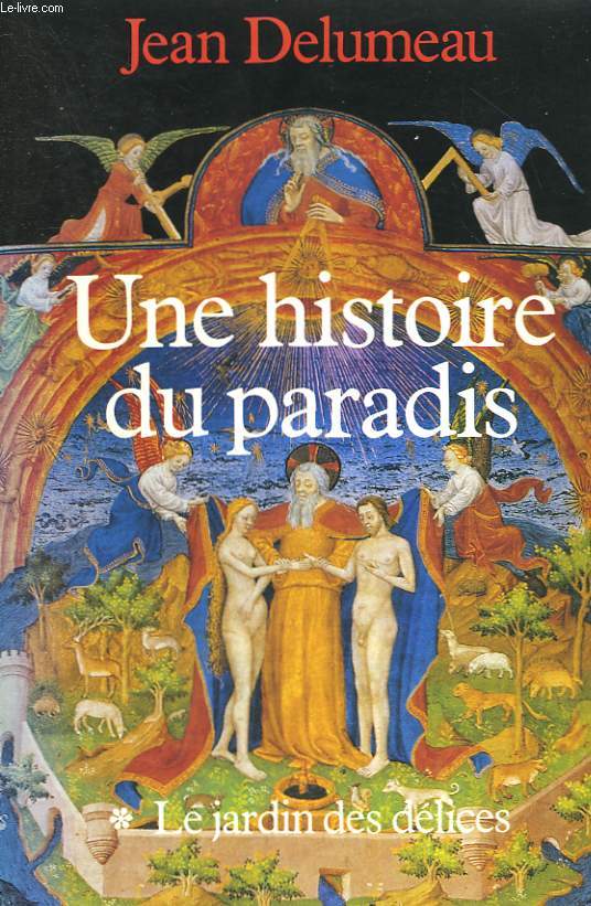 UNE HISTOIRE DU PARADIS. TOME 1 : LE JARDIN DES DELICES.