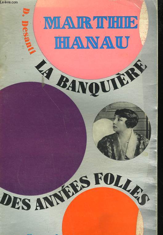 LA BANQUIERE DES ANNEES FOLLES : MARTHE HANAU.