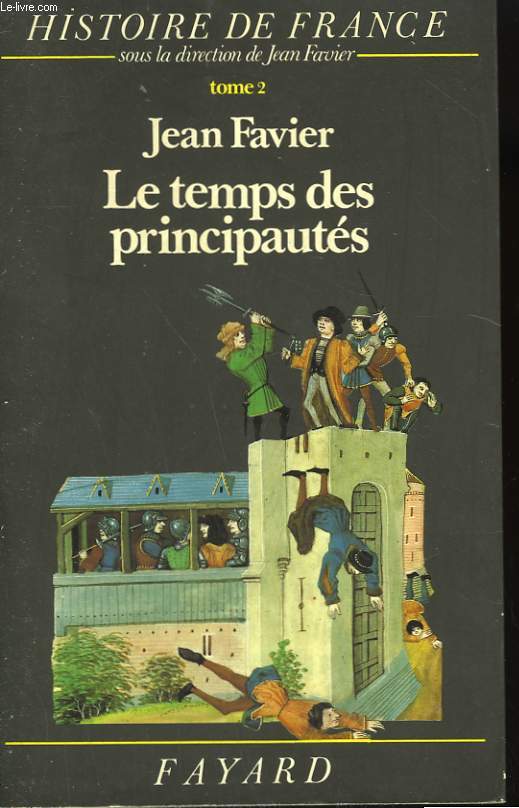 HISTOIRE DE FRANCE. TOME 2 : LE TEMPS DES PRINCIPAUTES DE L'AN MIL A 1515.