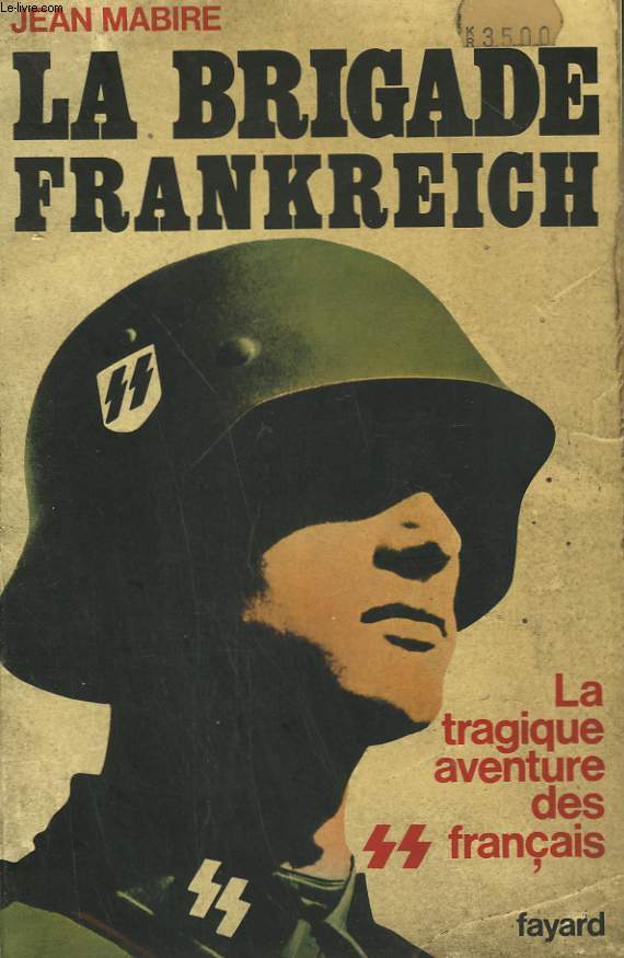 LES SS FRANCAIS. TOME1 : LA BRIGADE FRANKREICH. LA TRAGIQUE AVENTURES DES FRANCAIS.