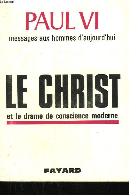 MESSAGES AUX HOMMES D'AUJOURD'HUI. LE CHRIST ET LE DRAME DE CONSCIENCE MODERNE.