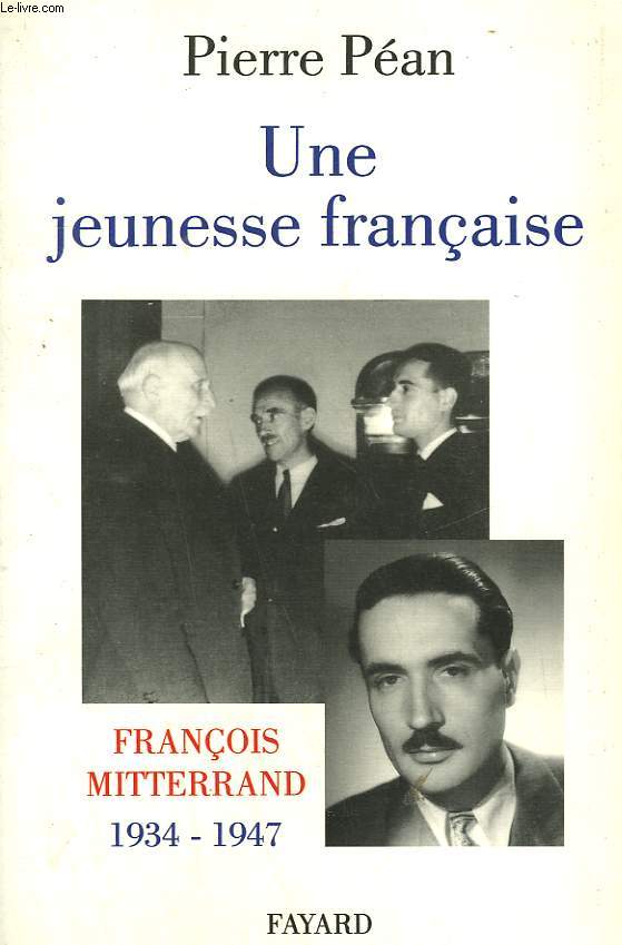 UNE JEUNESSE FRANCAISE. FRANCOIS MITTERRANT. 1934-1947.