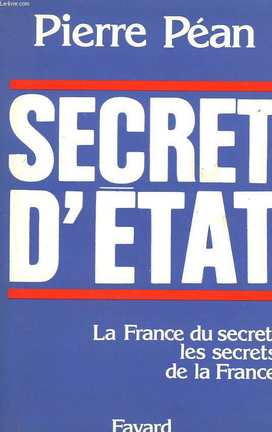 SECRET D'ETAT. LA FRANCE DU SECRET, LES SECRETS DE LA FRANCE.