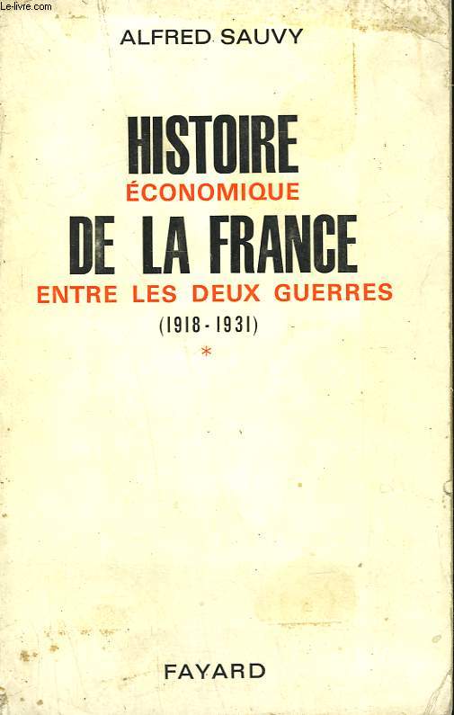 HISTOIRE ECONOMIQUE DE LA FRANCE ENTRE LES DEUX GUERRES (1918-1931). TOME 1 : DE L'ARMISTICE A LA DEVALUATION DE LA LIVRE.
