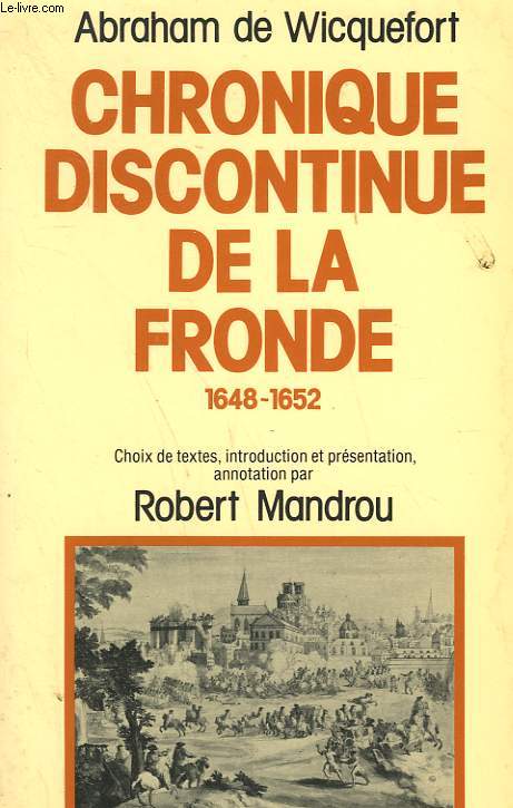 CHRONIQUE DISCONTINUE DE LA FRONDE 1648-1652.