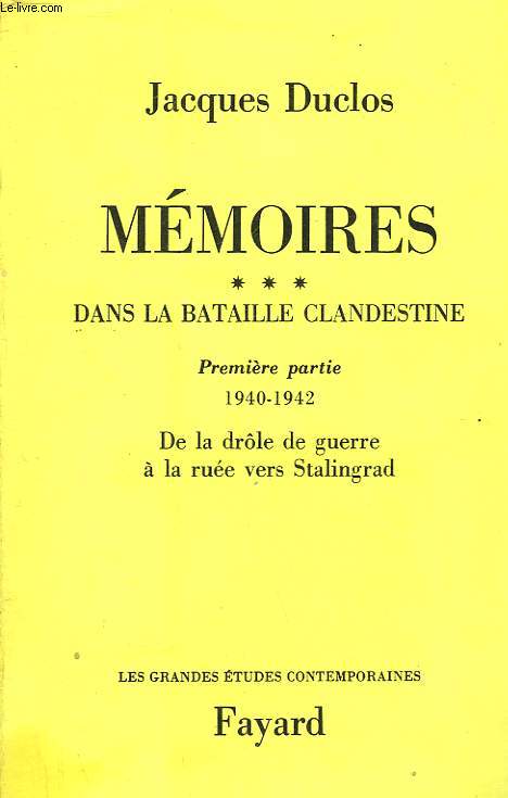 MEMOIRES TOME 3 : DANS LA BATAILLE CLANDESTINE. PREMIERE PARTIE : 1940-1942 : DE LA DROLE DE GUERRE A LA RUEE VERS STALINGRAD.