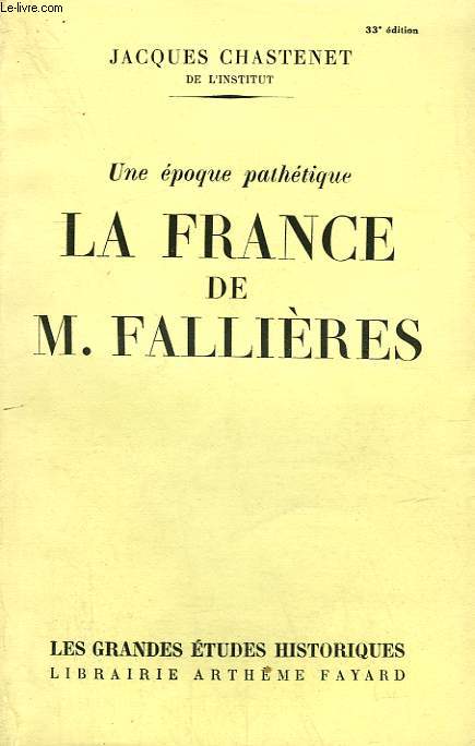 UNE EPOQUE PATHETIQUE. LA FRANCE DE M.FALLIERES.