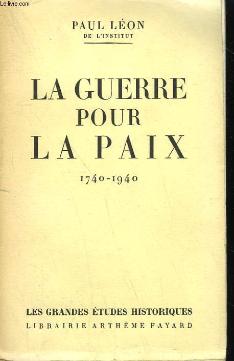 LA GUERRE POUR LA PAIX. 1740-1940.