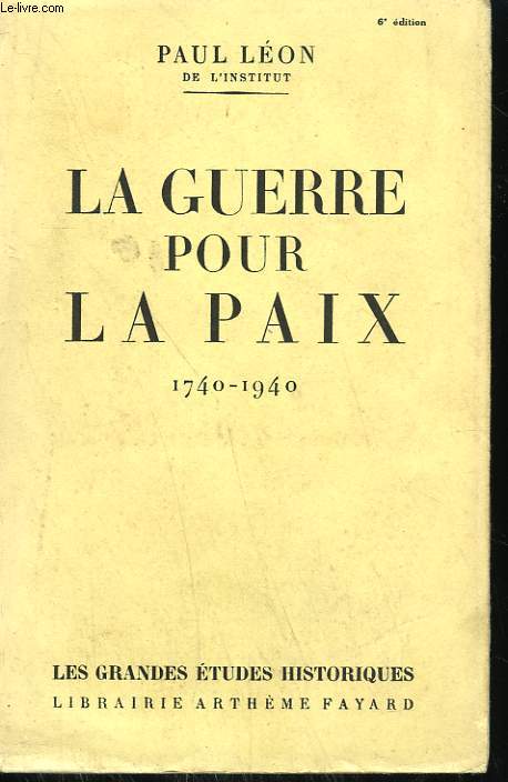LA GUERRE POUR LA PAIX. 1740-1940.