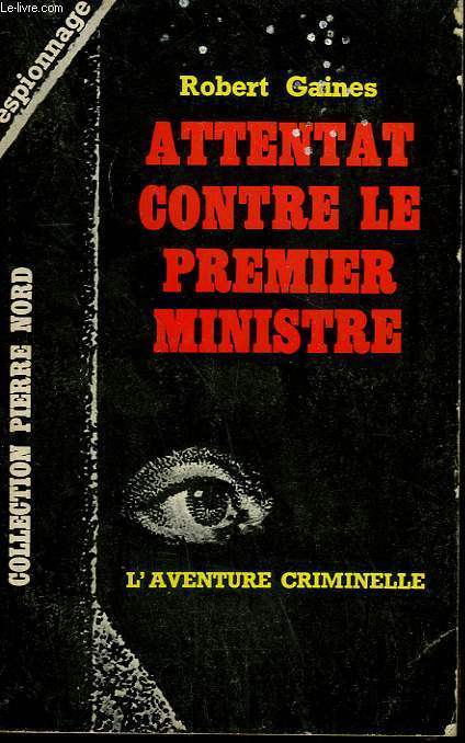 ATTENTAT CONTRE LE PREMIER MINISTRE. COLLECTION L'AVENTURE CRIMINELLE N 174