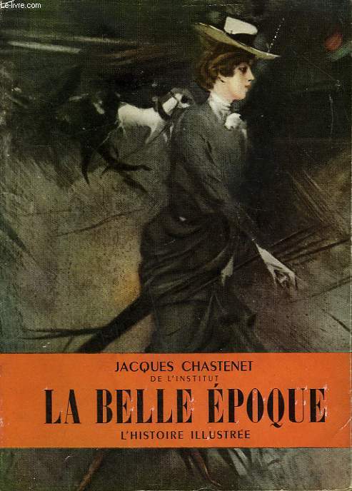 LA BELLE EPOQUE. COLLECTION L'HISTOIRE ILLUSTREE N 2.
