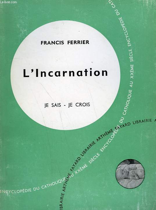 L'INCARNATION. COLLECTION JE SAIS-JE CROIS N 24. ENCYCLOPEDIE DU CATHOLIQUE AU XXEME SIECLE.