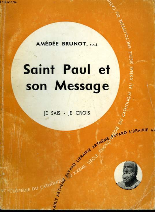 SAINT PAUL ET SON MESSAGE. COLLECTION JE SAIS-JE CROIS N 70. ENCYCLOPEDIE DU CATHOLIQUE AU XXEME.