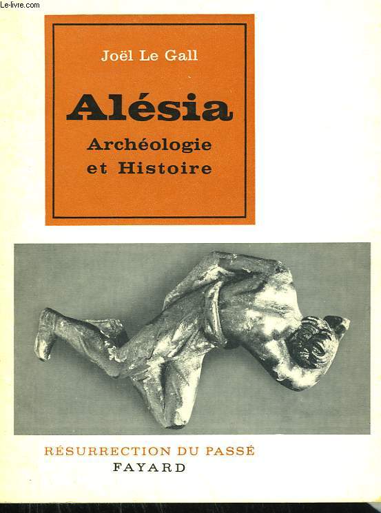 ALESIA. ARCHEOLOGIE ET HISTOIRE. COLLECTION RESURRECTION DU PASSE.