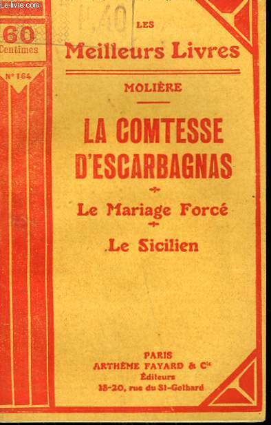 LA COMTESSE D'ESCARBAGNAS SUIVI DE LE MARIAGE FORCE SUIVI DE LE SICILIEN. COLLECTION : LES MEILLEURS LIVRES N 164.