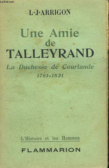 UNE AMIE DE TALLEYRAND. LA DUCHESSE DE COULANDE 1761-1821.