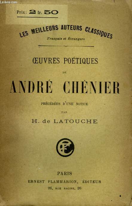 OEUVRES POETIQUES DE ANDRE CHENIER. PRECEDEES D'UNE NOTICE PAR H. DE LATOUCHE.