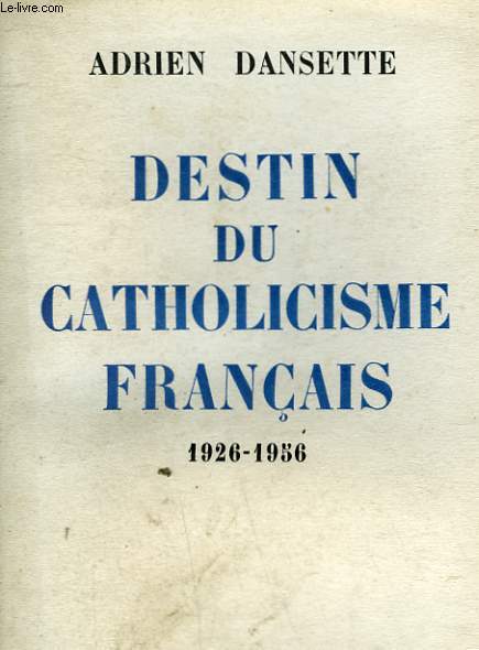 DESTIN DU CATHOLICISME FRANCAIS. 1926-1956.