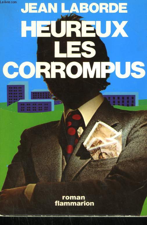 HEUREUX LES CORROMPUS.
