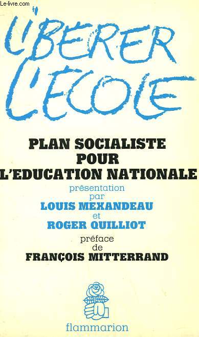 LIBERER L'ECOLE. PLAN SOCIALISTE POUR L'EDUCATION NATIONALE.