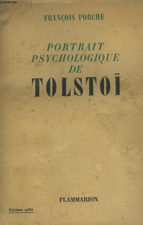 PORTRAIT PSYCHOLOGIQUE DE TOLSTO. DE LA NAISSANCE A LA MORT 1828-1910.