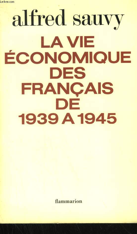 LA VIE ECONOMIQUE DES FRANCAIS DE 1939 A 1945.
