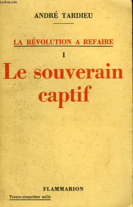 LA REVOLUTION A REFAIRE. TOME 1 : LE SOUVERAIN CAPTIF.