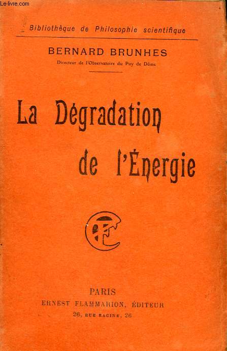 LA DEGRADATION DE L'ENERGIE. COLLECTION : BIBLIOTHEQUE DE PHILOSOPHIE SCIENTIFIQUE.
