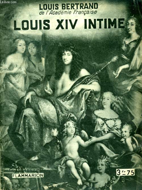 LOUIS XIV INTIME. COLLECTION : HIER ET AUJOURD'HUI.