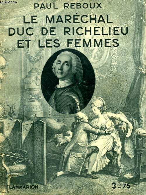 LE MARECHAL DUC DE RICHELIEU ET LES FEMMES. COLLECTION : HIER ET AUJOURD'HUI.