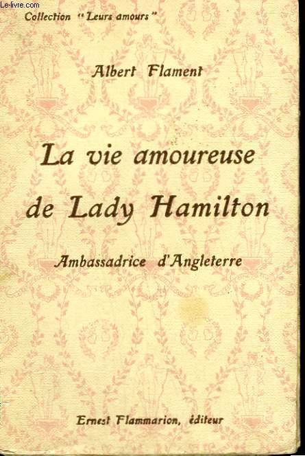 LA VIE AMOUREUSE DE LADY HAMILTON. AMBASSADRICE D'ANGLETERRE. COLLECTION : LEURS AMOURS.